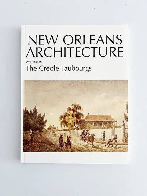 The New Orleans Architecture Series the creole faubourgs